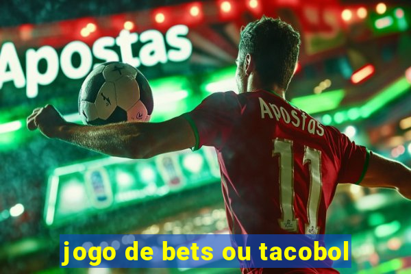 jogo de bets ou tacobol